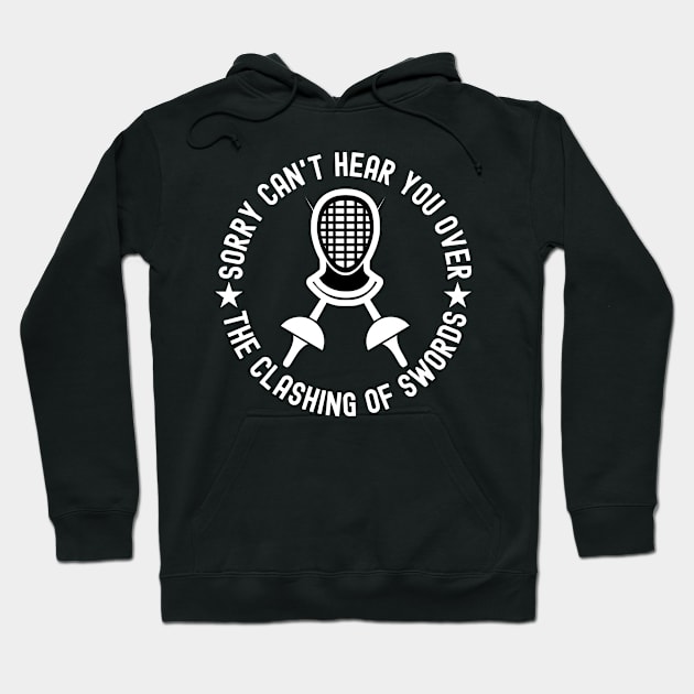 Sorry Can't Hear You Over The Clashing Of Swords Hoodie by The Jumping Cart